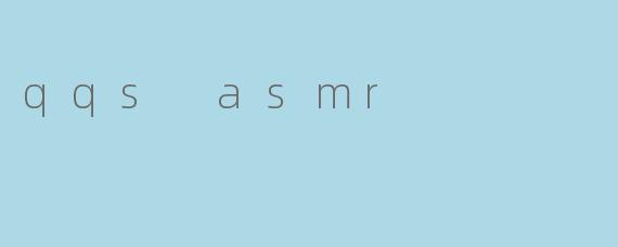 qqs asmr